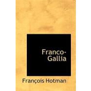 Franco-Gallia : Or an Account of the Ancient Free State of France