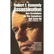 The Robert F. Kennedy Assassination: New Revelations on the Conspiracy and Cover-Up, 1968-1991