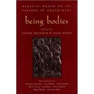 Being Bodies Buddhist Women on the Paradox of Embodiment