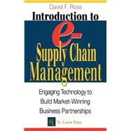 Introduction to e-Supply Chain Management: Engaging Technology to Build Market-Winning Business Partnerships