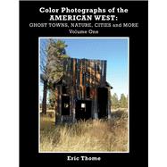 Color Photographs of the American West Ghost Towns, Nature, Cities and More