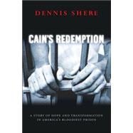 Cain's Redemption A Story of Hope and Transformation in America's Bloodiest Prison