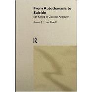 From Autothanasia to Suicide: Self-killing in Classical Antiquity