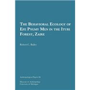 The Behavioral Ecology of Efe Pygmy Men in the Ituri Forest, Zaire