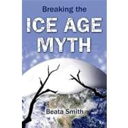 Breaking the Ice Age Myth