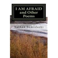 I Am Afraid and Other Poems