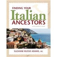 Finding Your Italian Ancestors : A Beginner's Guide