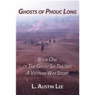 Ghosts of Phouc Long: Book One of The Ghost Six Trilogy: A Vietnam War Story