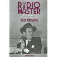Radio Master: The Life and Times of Sports Broadcasting Great Ted Husing