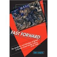 Fast Forward: The Aesthetics and Ideology of Speed in Russian Avant-Garde Culture, 1910-1930