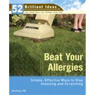 Beat Your Allergies (52 Brilliant Ideas) Simple, Effective Ways to Stop Sneezing and Scratching