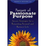 Pursuit of Passionate Purpose Success Strategies for a Rewarding Personal and Business Life