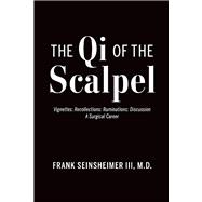The Qi of the Scalpel Vignettes: Recollections: Ruminations: Discussion A Surgical Career