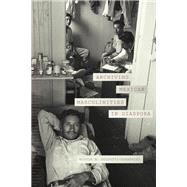 Archiving Mexican Masculinities in Diaspora,9781478013242