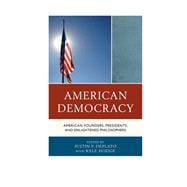 American Democracy American Founders, Presidents, and Enlightened Philosophers