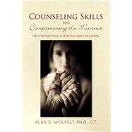 Counseling Skills for Companioning the Mourner The Fundamentals of Effective Grief Counseling