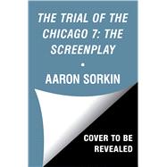 The Trial of the Chicago 7: The Screenplay