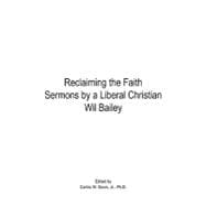 Reclaiming the Faith Sermons by a Liberal Christian Wil Bailey