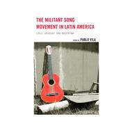The Militant Song Movement in Latin America Chile, Uruguay, and Argentina