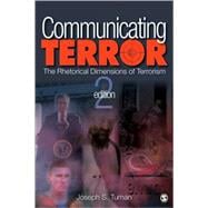 Communicating Terror : The Rhetorical Dimensions of Terrorism