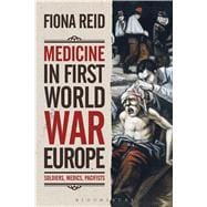 Medicine in First World War Europe Soldiers, Medics, Pacifists