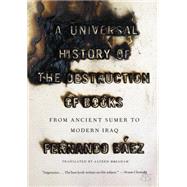 Universal History of the Destruction of Books : From Ancient Sumer to Modern Iraq