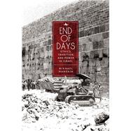 End of Days Ethics, Tradition, and Power in Israel