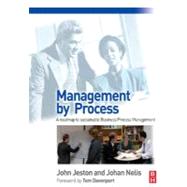 Management by Process : A practical road-map to sustainable Business Process Management