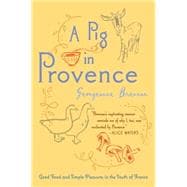 A Pig in Provence: Good Food and Simple Pleasures in the South of France