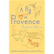 A Pig in Provence: Good Food and Simple Pleasures in the South of France