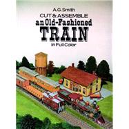 Cut & Assemble an Old-Fashioned Train in Full Color