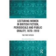 Lecturing Women in British Fiction, Periodicals and Public Orality, 1870–1910