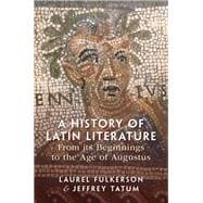 A History of Latin Literature From its Beginnings to the Age of Augustus