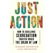 Just Action How to Challenge Segregation Enacted Under the Color of Law