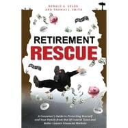 Retirement Rescue: A Consumer's Guide to Protecting Yourself and Your Family from Out of Control Taxes and Roller Coaster Financial Markets