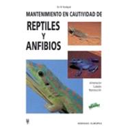 Mantenimiento en cautividad de reptiles y anfibios / Maintenance of Reptiles and Amphibians in Captivity: Alimentacion, cuidados, reproduccion / Feeding, Care, Reproduction