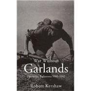 War Without Garlands: Operation Barbarossa, 1941-1942