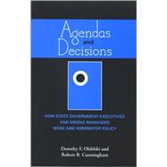 Agendas and Decisions: How State Government Executives and Middle Managers Make and Administer Policy