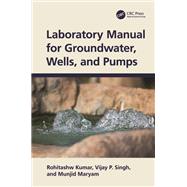 Laboratory Manual for Groundwater, Wells, and Pumps