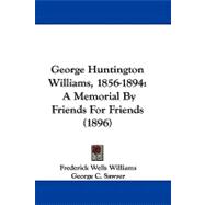George Huntington Williams, 1856-1894 : A Memorial by Friends for Friends (1896)