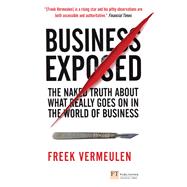 Business Exposed: The Naked Truth About What Really Goes on in the World of Business