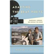 Adapting the Beat Poets Burroughs, Ginsberg, and Kerouac on Screen