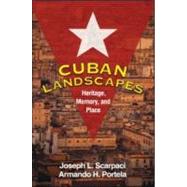 Cuban Landscapes Heritage, Memory, and Place