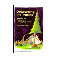 Outlearning the Wolves : Surviving and Thriving in a Learning Organization