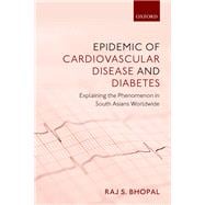 Epidemic of Cardiovascular Disease and Diabetes Explaining the Phenomenon in South Asians Worldwide