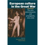European Culture in the Great War: The Arts, Entertainment and Propaganda, 1914â€“1918