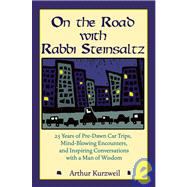On the Road with Rabbi Steinsaltz : 25 Years of Pre-Dawn Car Trips, Mind-Blowing Encounters, and Inspiring Conversations with a Man of Wisdom