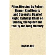 Films Directed by Robert Hamer : Kind Hearts and Coronets, Dead of Night, It Always Rains on Sunday, the Spider and the Fly, the Long Memory
