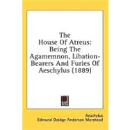 House of Atreus : Being the Agamemnon, Libation-Bearers and Furies of Aeschylus (1889)