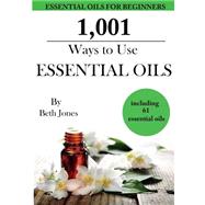 1,001 Ways to Use Essential Oils